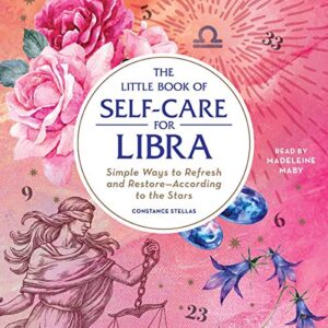 The Little Book of Self-Care for Libra: Simple Ways to Refresh and Restore--According to the Stars - Stellas, Constance (CDs)