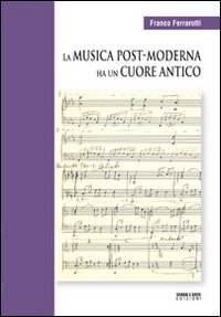 La musica post-moderna ha un cuore antico. Con CD Audio - Ferrarotti, Franco (CDs)