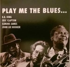 Play me the Blues - B.B. King Eric Clapton und Elmore James: (CDs)
