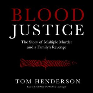 Blood Justice: The True Story of Multiple Murder and a Family's Revenge (CDs)