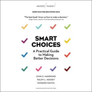Smart Choices: A Practical Guide to Making Better Decisions - Hammond, Jonathan (CDs)
