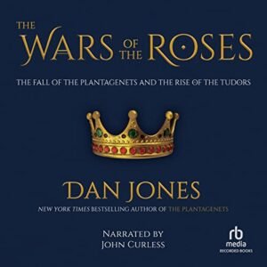 The Wars of the Roses: The Fall of the Plantagenets and the Rise of the Tudors - Dan Jones (CDs)
