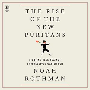 The Rise of the New Puritans: Fighting Back Against Progressives' War on Fun - Rothman, Noah (CDs)