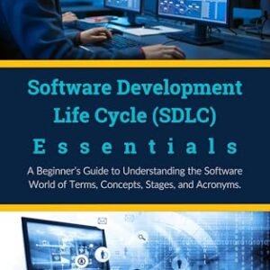 Software Development Life Cycle (SDLC) Essentials: A Beginner’s Guide to Understanding the Software World of Terms, Concepts, Stages, and Acronyms (English Edition) - Parvin, R. (CDs)