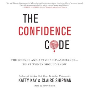 The Confidence Code: The Science and Art of Self-Assurance--What Women Should Know - Kay, Katty (CDs)