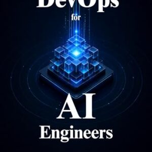 DevOps for AI and Machine Learning Engineers: The Complete Blueprint to Deploy, Scale, and Automate Your Models in Production (English Edition) - Kane , Marcus (CDs)