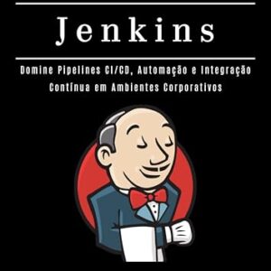APRENDA JENKINS: Domine Pipelines CI/CD, Automação e Integração Contínua em Ambientes Corporativos (Infraestrutura & Automação Brasil Livro 8) - Rodrigues, Diego (CDs)