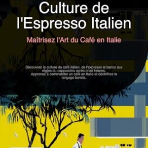 Culture de l'Espresso Italien: Maîtrisez l'Art du Café en Italie (French Edition) - Salvie, Hebe A.I. (Café)