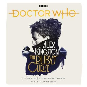 Doctor Who: The Ruby's Curse: River Song Novel - Kingston, Alex (CDs)