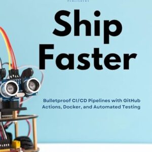 Ship Faster: Bulletproof CI/CD Pipelines with GitHub Actions, Docker, and Automated Testing (English Edition) - CARTER, THOMPSON (CDs)