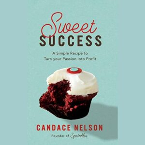 Sweet Success: A Simple Recipe to Turn Your Passion Into Profit - Nelson, Candace (CDs)
