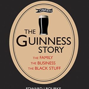 The Guinness Story: The Family, The Business and The Black Stuff - Bourke, Dr. Edward J. (Cervejas)