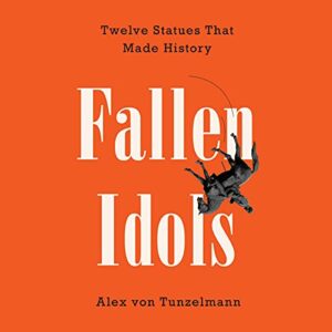 Fallen Idols: Twelve Statues That Made History - Tunzelmann, Alex Von (CDs)