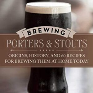 Brewing Porters and Stouts: Origins, History, and 60 Recipes for Brewing Them at Home Today (English Edition) - Foster, Terry (Cervejas)