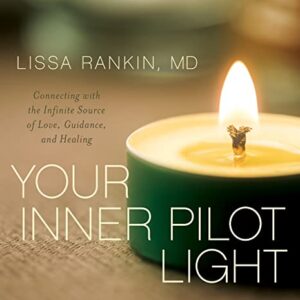 Your Inner Pilot Light: Connecting with the Infinite Source of Love, Guidance, and Healing - MD (CDs)