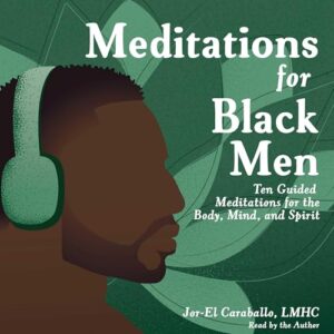 Meditations for Black Men: Ten Guided Meditations for the Body, Mind, and Spirit - Caraballo, Jor-El (CDs)