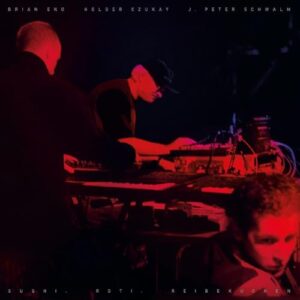 Sushi. Roti. Reibekuchen - Brian Eno, Holger Czukay, J.Peter Schwalm (CDs)