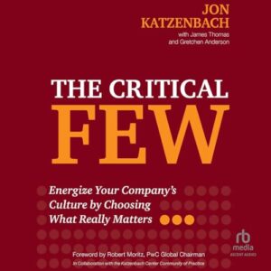 The Critical Few: Energize Your Company's Culture by Choosing What Really Matters - Thomas, James (CDs)
