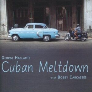 George Haslam's Cuban Meltdown with Bobby Carcasses (CDs)