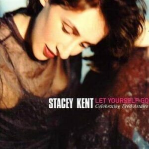 Let Yourself Go - Kent, Stacey (CDs)