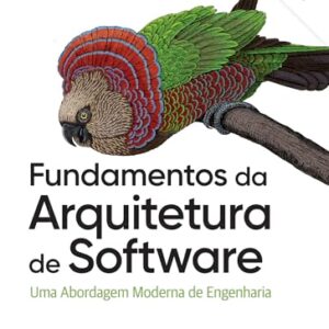 Fundamentos da Arquitetura de Software – 2ª Edição: Uma Abordagem Moderna de Engenharia