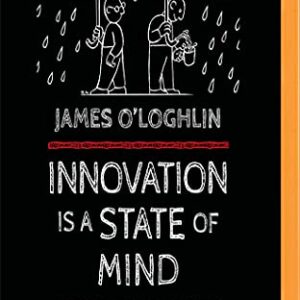 Innovation is a State of Mind: Simple Strategies to be More Innovative in What You Do - O'Loghlin, James (CDs)