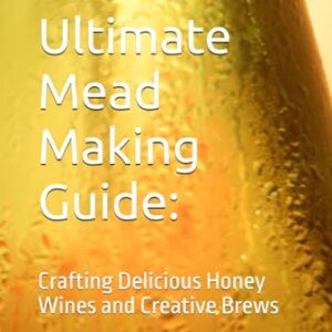 The Ultimate Mead Making Guide:: Crafting Delicious Honey Wines and Creative Brews - Knight, Drecon (Cervejas)