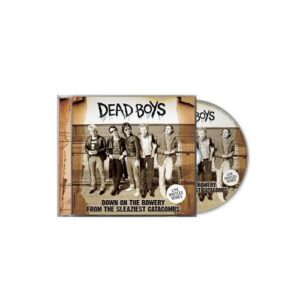 Down On The Bowery From The Sleaziest Catacombs - Dead Boys (CDs)