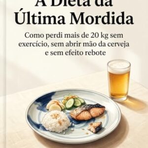A Dieta da Última Mordida: Como perdi mais de 20 kg sem exercício, sem abrir mão da cerveja e sem efeito rebote - Nishino, Dugon (Cervejas)