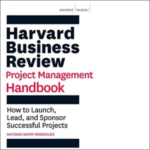 Harvard Business Review Project Management Handbook: How to Launch, Lead, and Sponsor Successful Projects - Nieto-Rodriguez, Antonio (CDs)