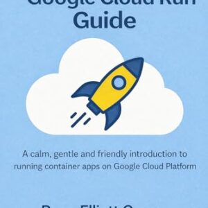 Google Cloud Run Guide: A calm, gentle and friendly introduction to running container apps on Google Cloud Platform (The DevOps Field Guide Series Book 4) (English Edition) - Crow, Ryan Elliott (CDs)