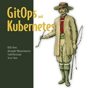 GitOps and Kubernetes: Continuous Deployment with Argo CD, Jenkins X, and Flux (English Edition) - Yuen, Billy (CDs)