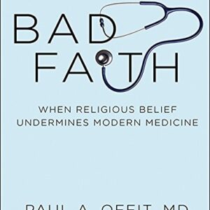 Bad Faith: When Religious Belief Undermines Modern Medicine - Offit, Paul A., M.D. (CDs)