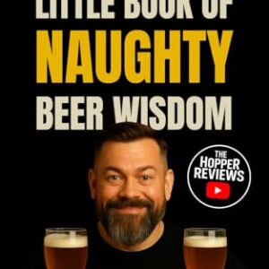 The Hopper's Little Book Of Naughty Beer Wisdom: Sarcasm. Facts. Fermented Chaos. - Hopper, The (Cervejas)