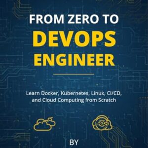 From Zero to DevOps Engineer: Learn Docker, Kubernetes, Linux, CI/CD, and Cloud Computing from Scratch (The future Developers) (English Edition) - Nix, Russell M. (CDs)