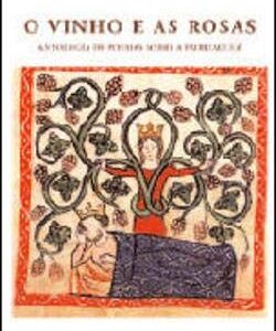 O Vinho e as Rosas Antologia de poemas sobre a embriaguez - Jorge Sousa Braga (Vinhos)
