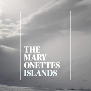 Islands - Mary Onettes, The (CDs)