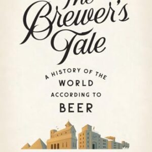 The Brewer's Tale: A History of the World According to Beer - Bostwick, William (Cervejas)