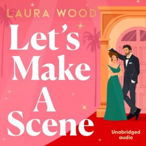 Let's Make a Scene: The Irresistible Filmset Second Chance Romance from the Author of Under Your Spell - Wood, Laura (CDs)