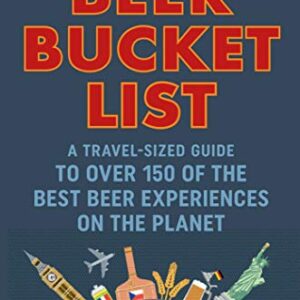 The Beer Bucket List: A Travel-Sized Guide to Over 150 of the Best Beer Experiences on the Planet - Dredge, Mark (Cervejas)