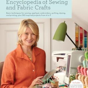 Martha Stewart's Encyclopedia of Sewing and Fabric Crafts: Basic Techniques for Sewing, Applique, Embroidery, Quilting, Dyeing, and Printing, Plus ... ... plus 150 Inspired Projects from A to Z - Martha Stewart Living Magazine (CDs)