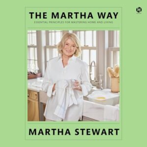 The Martha Way: Essential Principles for Mastering Home and Living - Stewart, Martha (CDs)