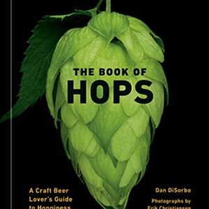 The Book of Hops: A Craft Beer Lover's Guide to Hoppiness (English Edition) - DiSorbo, Dan (Cervejas)