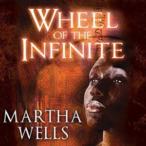 Wheel of the Infinite - Wells, Martha (CDs)