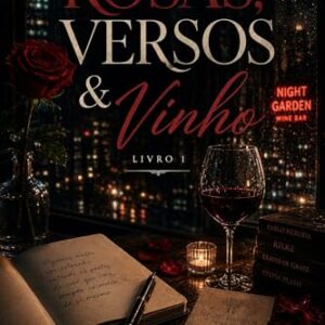 ROSAS, VERSOS E VINHOS: Entre Amores, Memórias e o Sabor do Inesquecível - Alves, Roberto (Vinhos)