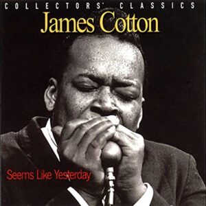 Seems Like Yesterday : Collectors' Classics - Cotton, James (CDs)