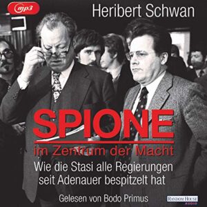 Spione im Zentrum der Macht: Wie die Stasi alle Regierungen seit Adenauer bespitzelt hat - Schwan, Heribert (CDs)