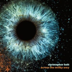 Across The Milky Way [Limited Edition Tangerine Colored Vinyl LP] - Holt, Christopher (CDs)
