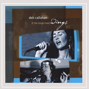 If the Blues Had Wings - Deb Callahan (CDs)