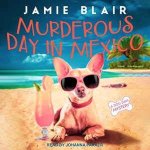 Murderous Day in Mexico: A Dog Days Mystery - Blair, Jamie (CDs)